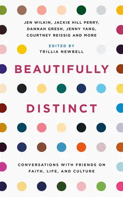 Beautifully Distinct : Conversations avec des amis sur la foi, la vie et la culture - Beautifully Distinct: Conversations with Friends on Faith, Life, and Culture