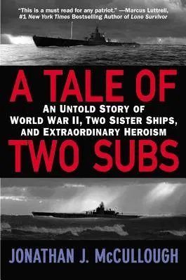 L'histoire de deux sous-marins : L'histoire inédite de la Seconde Guerre mondiale, de deux navires frères et d'un héroïsme extraordinaire - A Tale of Two Subs: An Untold Story of World War II, Two Sister Ships, and Extraordinary Heroism