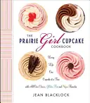 Le livre de cuisine des cupcakes de la fille des prairies : Vivre la vie un cupcake à la fois - The Prairie Girl Cupcake Cookbook: Living Life One Cupcake at a Time