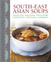 Soupes d'Asie du Sud-Est : Thaïlande, Malaisie, Singapour, Indonésie, Vietnam, Cambodge - South-East Asian Soups: Thailand, Malaysia, Singapore, Indonesia, Vietnam, Cambodia