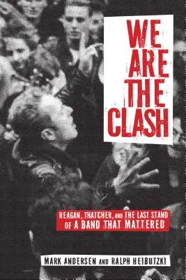 Nous sommes les Clash : Reagan, Thatcher et le dernier combat d'un groupe qui comptait - We Are the Clash: Reagan, Thatcher, and the Last Stand of a Band That Mattered