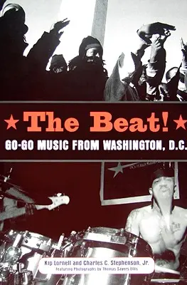 The Beat : La musique Go-Go de Washington, D.C. - The Beat: Go-Go Music from Washington, D.C.