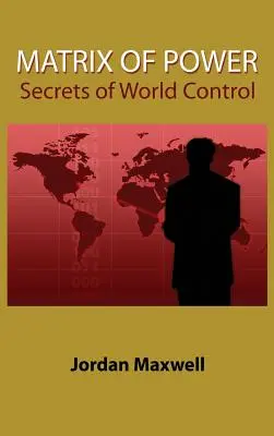 La matrice du pouvoir : les secrets du contrôle du monde - Matrix of Power: Secrets of World Control