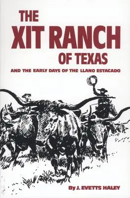 Le ranch Xit du Texas et les débuts du Llano Estacado, Volume 34 - The Xit Ranch of Texas and the Early Days of the Llano Estacado, Volume 34