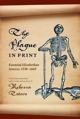 La peste dans l'imprimé : Sources élisabéthaines essentielles, 1558-1603 - The Plague in Print: Essential Elizabethan Sources, 1558-1603