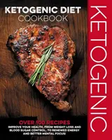 Ketogenic Diet Cookbook : Plus de 100 recettes pour améliorer votre santé, de la perte de poids au contrôle de la glycémie, en passant par un regain d'énergie et une meilleure santé mentale. - Ketogenic Diet Cookbook: Over 100 Recipes to Improve Your Health, from Weight Loss and Blood Sugar Control, to Renewed Energy and Better Mental