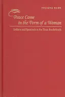 La paix est venue sous la forme d'une femme : Indiens et Espagnols à la frontière du Texas - Peace Came in the Form of a Woman: Indians and Spaniards in the Texas Borderlands