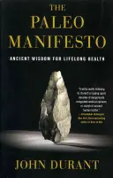 Le Manifeste Paléo : Sagesse ancienne pour une santé durable - The Paleo Manifesto: Ancient Wisdom for Lifelong Health