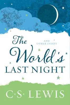 La dernière nuit du monde : Et autres essais - The World's Last Night: And Other Essays