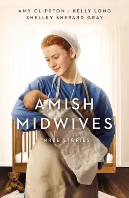 Les sages-femmes amish : Trois histoires - Amish Midwives: Three Stories