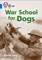 Collins Big Cat - L'école de guerre pour chiens : Band 16/Sapphire - Collins Big Cat - War School for Dogs: Band 16/Sapphire