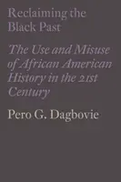 Récupérer le passé noir : L'utilisation et le détournement de l'histoire afro-américaine au XXIe siècle - Reclaiming the Black Past: The Use and Misuse of African American History in the 21st Century