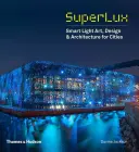 Superlux : L'art, le design et l'architecture de la lumière intelligente pour les villes - Superlux: Smart Light Art, Design & Architecture for Cities
