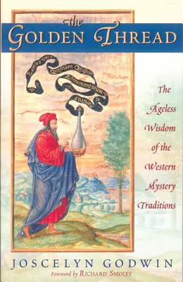 Le fil d'or : La sagesse immémoriale des traditions mystérieuses occidentales - The Golden Thread: The Ageless Wisdom of the Western Mystery Traditions