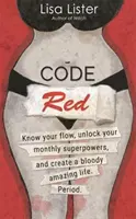 Code rouge - Connaissez votre flux, débloquez vos super-pouvoirs et créez une vie tout à fait étonnante. Point final. - Code Red - Know Your Flow, Unlock Your Superpowers, and Create a Bloody Amazing Life. Period.