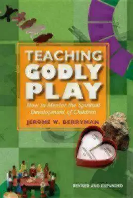 Teaching Godly Play : How to Mentor the Spiritual Development of Children (Enseigner le jeu divin : comment accompagner le développement spirituel des enfants) - Teaching Godly Play: How to Mentor the Spiritual Development of Children