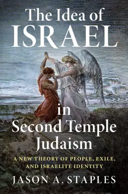 L'idée d'Israël dans le judaïsme du Second Temple : Une nouvelle théorie du peuple, de l'exil et de l'identité israélite - The Idea of Israel in Second Temple Judaism: A New Theory of People, Exile, and Israelite Identity