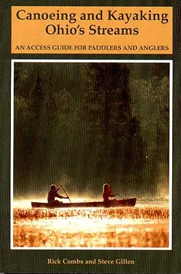 Canoë-kayak sur les cours d'eau de l'Ohio : Un guide d'accès pour les pagayeurs et les pêcheurs - Canoeing and Kayaking Ohio's Streams: An Access Guide for Paddlers and Anglers