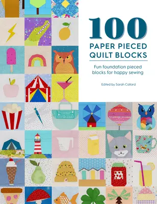 100 Paper Pieced Quilt Blocks : Blocs de piécés de fondation amusants pour une couture heureuse - 100 Paper Pieced Quilt Blocks: Fun Foundation Pieced Blocks for Happy Sewing