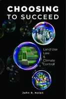 Choisir pour réussir - Droit de l'aménagement du territoire et contrôle du climat - Choosing to Succeed - Land Use Law & Climate Control