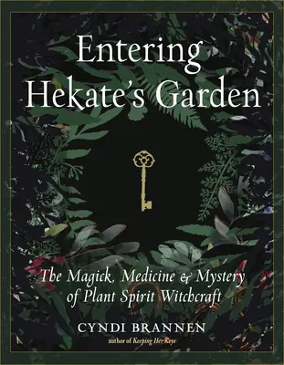 Entrer dans le jardin d'Hekate : La magie, la médecine et le mystère de la sorcellerie de l'esprit des plantes - Entering Hekate's Garden: The Magick, Medicine & Mystery of Plant Spirit Witchcraft