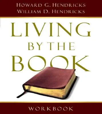 Living by the Book Workbook : L'art et la science de la lecture de la Bible - Living by the Book Workbook: The Art and Science of Reading the Bible