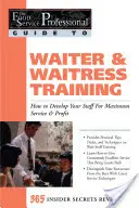 Formation des serveurs et des serveuses : Comment développer votre personnel pour un service et un profit maximums : 365 secrets révélés - Waiter & Waitress Training: How to Develop Your Staff for Maximum Service & Profit: 365 Secrets Revealed