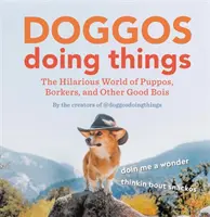Des chiens qui font des choses : Le monde hilarant des chiots, des borkers et autres bonshommes - Doggos Doing Things: The Hilarious World of Puppos, Borkers, and Other Good Bois