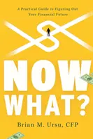 Et maintenant ? Un guide pratique pour déterminer votre avenir financier - Now What?: A Practical Guide to Figuring Out Your Financial Future