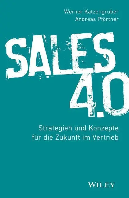 Sales 4.0 - Strategien und Konzepte fur die Zukunft im Vertrieb (Les ventes 4.0 - Stratégies et concepts pour l'avenir de la vente) - Sales 4.0 - Strategien und Konzepte fur die Zukunft im Vertrieb