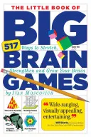 Le petit livre des grands jeux cérébraux : 517 façons d'étirer, de renforcer et de développer votre cerveau - The Little Book of Big Brain Games: 517 Ways to Stretch, Strengthen and Grow Your Brain