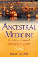La médecine ancestrale : Rituels de guérison personnelle et familiale - Ancestral Medicine: Rituals for Personal and Family Healing