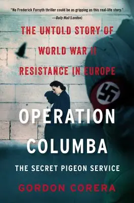 Opération Columba : Le service secret des pigeons : L'histoire inédite de la résistance en Europe pendant la Seconde Guerre mondiale - Operation Columba: The Secret Pigeon Service: The Untold Story of World War II Resistance in Europe