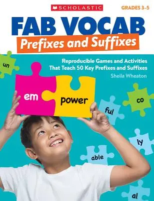 Fab Vocab : Préfixes et Suffixes : Des jeux et des activités reproductibles qui enseignent 50 préfixes et suffixes clés - Fab Vocab: Prefixes and Suffixes: Reproducible Games and Activities That Teach 50 Key Prefixes and Suffixes