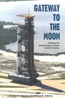 La porte de la Lune : La construction du complexe de lancement du Centre spatial Kennedy - Gateway to the Moon: Building the Kennedy Space Center Launch Complex