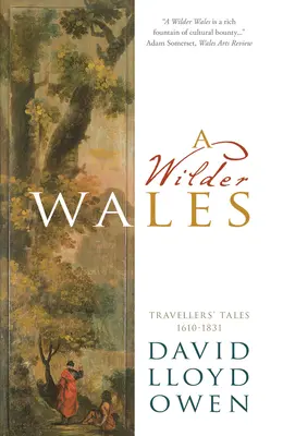 Un pays de Galles plus sauvage : Récits de voyageurs 1610-1831 - A Wilder Wales: Traveller's Tales 1610-1831