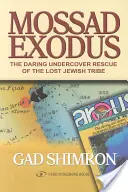 Mossad Exodus : L'audacieux sauvetage sous couverture de la tribu juive perdue - Mossad Exodus: The Daring Undercover Rescue of the Lost Jewish Tribe