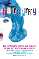 Hairspray : Le livre et les paroles complets de la comédie musicale à succès de Broadway - Hairspray: The Complete Book and Lyrics of the Hit Broadway Musical