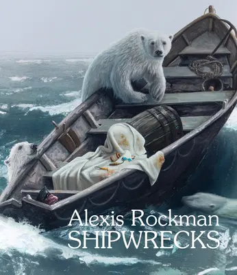 Alexis Rockman : Naufrages - Alexis Rockman: Shipwrecks