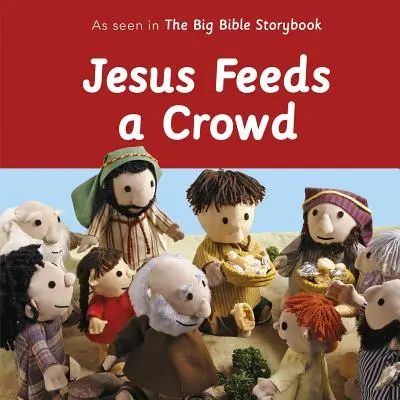 Jésus nourrit une foule : Jésus nourrit une foule : Tel que vu dans le Grand Livre de la Bible - Jesus Feeds a Crowd: As Seen in the Big Bible Storybook