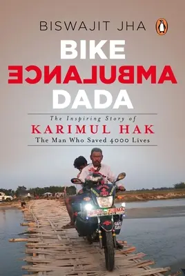 Bike Ambulance Dada : L'histoire inspirante de Karimul Hak : L'homme qui a sauvé 4000 vies - Bike Ambulance Dada: The Inspiring Story of Karimul Hak: The Man Who Saved 4000 Lives