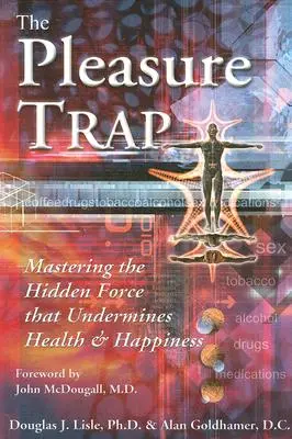 Le piège du plaisir : maîtriser la force cachée qui mine la santé et le bonheur - The Pleasure Trap: Mastering the Hidden Force That Undermines Health and Happiness