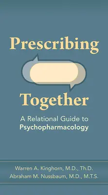 Prescrire ensemble : Un guide relationnel de la psychopharmacologie - Prescribing Together: A Relational Guide to Psychopharmacology