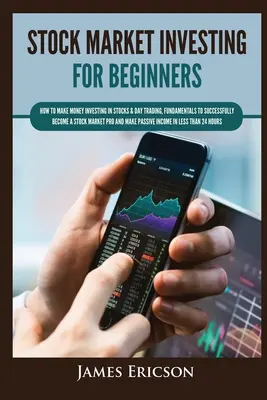 L'investissement en bourse pour les débutants : Comment gagner de l'argent en investissant dans les actions et en pratiquant le day trading, les fondamentaux pour devenir un pro de la bourse et de l'investissement. - Stock Market Investing for Beginners: How to Make Money Investing in Stocks & Day Trading, Fundamentals to Successfully Become a Stock Market Pro and