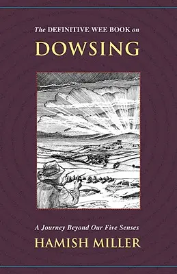 Le livre définitif de Wee sur la radiesthésie : Un voyage au-delà de nos cinq sens - The Definitive Wee Book on Dowsing: A Journey Beyond Our Five Senses