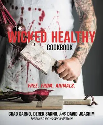 Le livre de cuisine Wicked Healthy : Free. De. Animaux. - The Wicked Healthy Cookbook: Free. From. Animals.