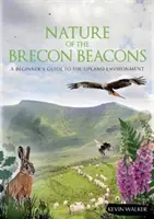 Nature of the Brecon Beacons - A Beginners Guide to the Upland Environment (La nature des Brecon Beacons - Un guide pour débutants sur l'environnement des hautes terres) - Nature of the Brecon Beacons - A Beginners Guide to the Upland Environment