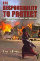 La responsabilité de protéger : Mettre fin une fois pour toutes aux crimes d'atrocité de masse - The Responsibility to Protect: Ending Mass Atrocity Crimes Once and for All