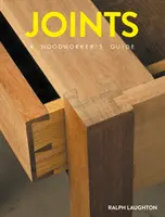 Joints : Guide du menuisier - Joints: A Woodworker's Guide
