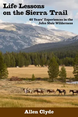 Leçons de vie sur le sentier de la Sierra : 40 ans d'expériences dans la nature sauvage de John Muir - Life Lessons on the Sierra Trail: 40 Years' Experiences in the John Muir Wilderness